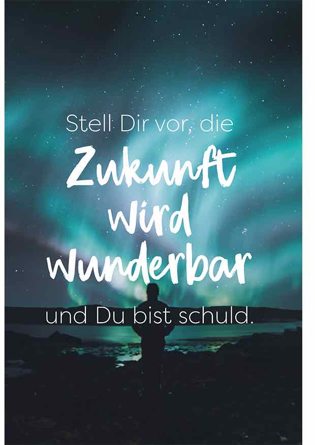 Stell Dir Vor, Die Zukunft Wird Wunderbar Und Du