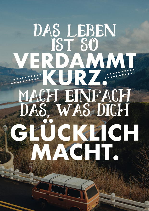 DAS LEBEN IST SO VERDAMMT KURZ.