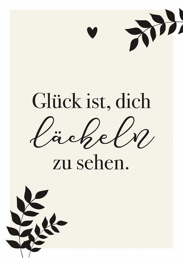 GLÜCK IST, DICH LÄCHELN ZU SEHEN.