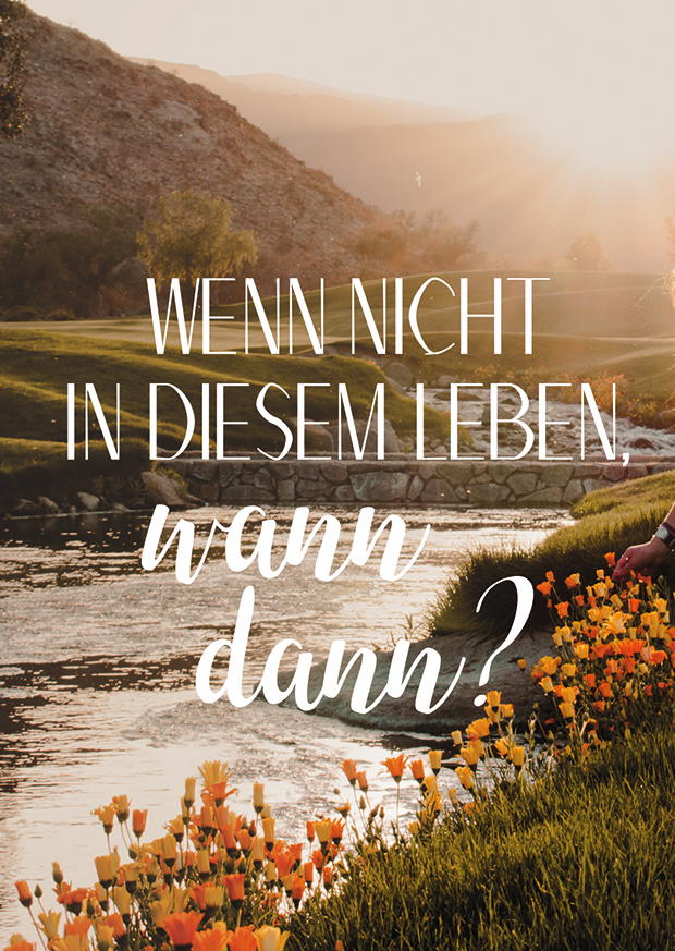 WENN NICHT IN DIESEM LEBEN, WANN DANN?