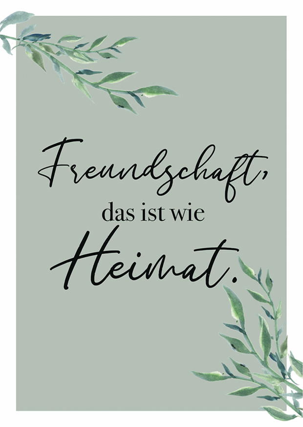 FREUNDSCHAFT, DAS IST WIE HEIMAT.