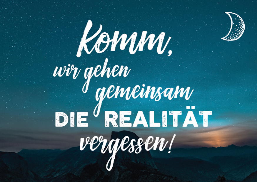 Komm, Wir Gehen Gemeinsam Die Realität Vergessen