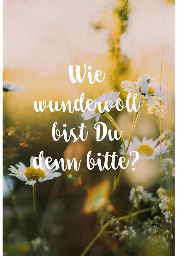 Wie Wundervoll Bist Du Denn Bitte?