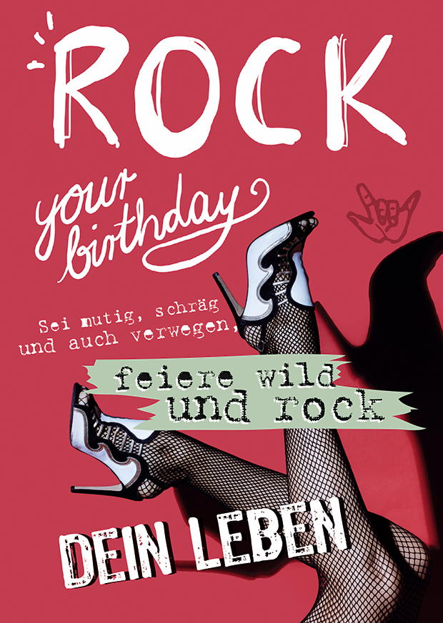 FEIERE WILD UND ROCK DEIN LEBEN FEIERE WILD UND ROCK DEIN LEBEN