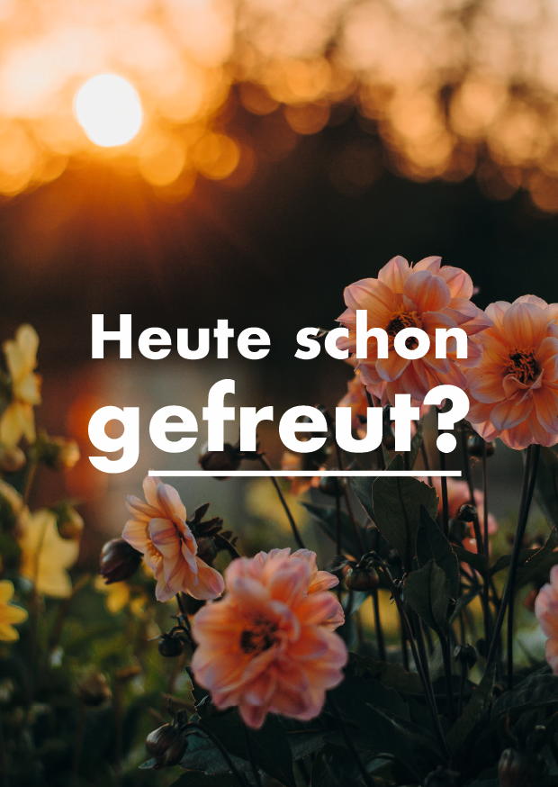 HEUTE SCHON GEFREUT