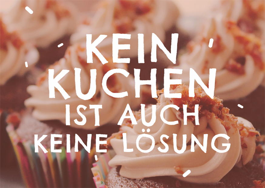 KEIN KUCHEN IST AUCH KEINE LÖSUNG