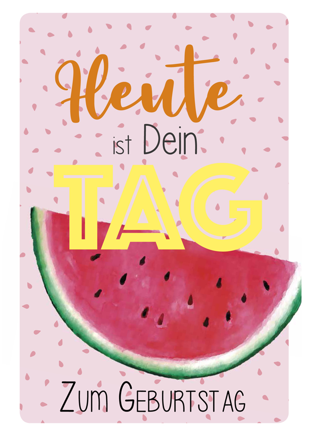 HEUTE IST DEIN TAG MELONE