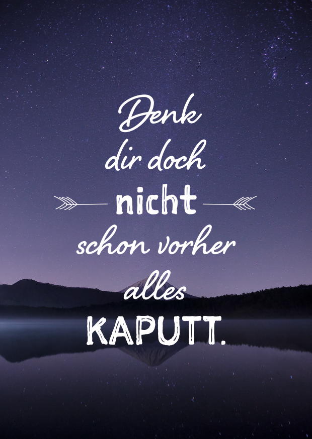 Denk Dir Doch Nicht Schon Vorher Alles Kaputt