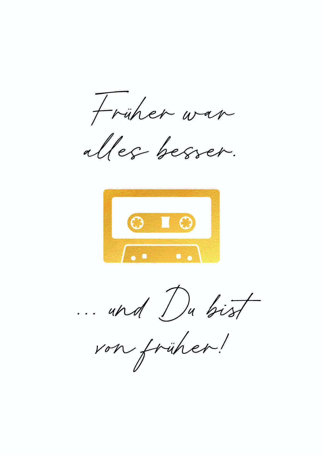 Früher War Alles Besser. ...Und Du Bist Von Früher Früher War Alles Besser. ...Und Du Bist Von Früher