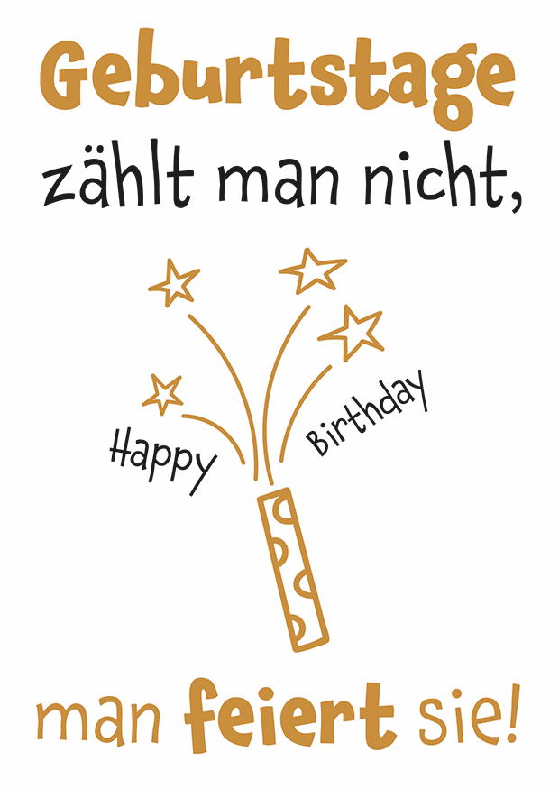 GEBURTSTAGE ZÄHLT MAN NICHT
