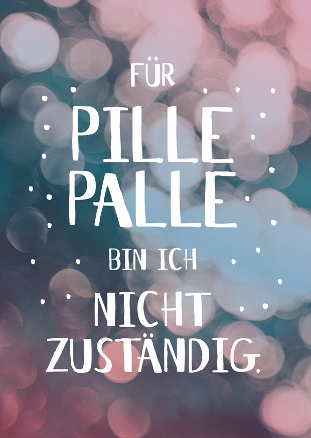 Für Pille Palle Bin Ich Nicht Zuständig
