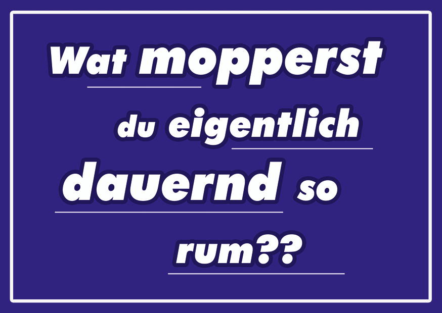 WAT MOPPERST DU