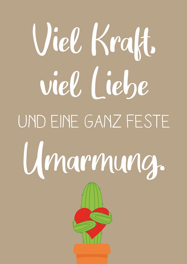 VIEL KRAFT, VIEL LIEBE UND EINE GANZ FESTE UMARMUN