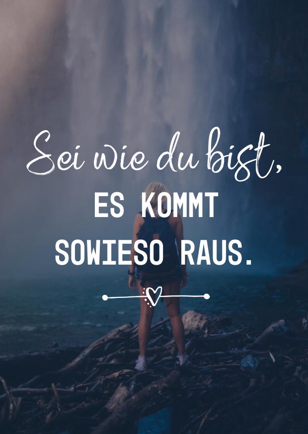 SEI WIE DU BIST, ES KOMMT SOWIESO RAUS