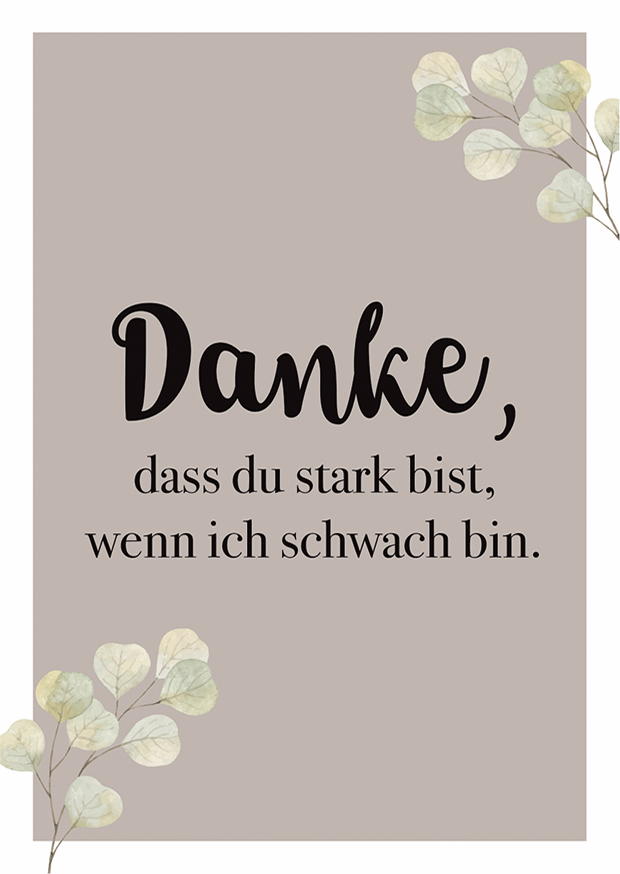 Danke, Dass Du Stark Bist, Wenn Ich Schwach Bin.