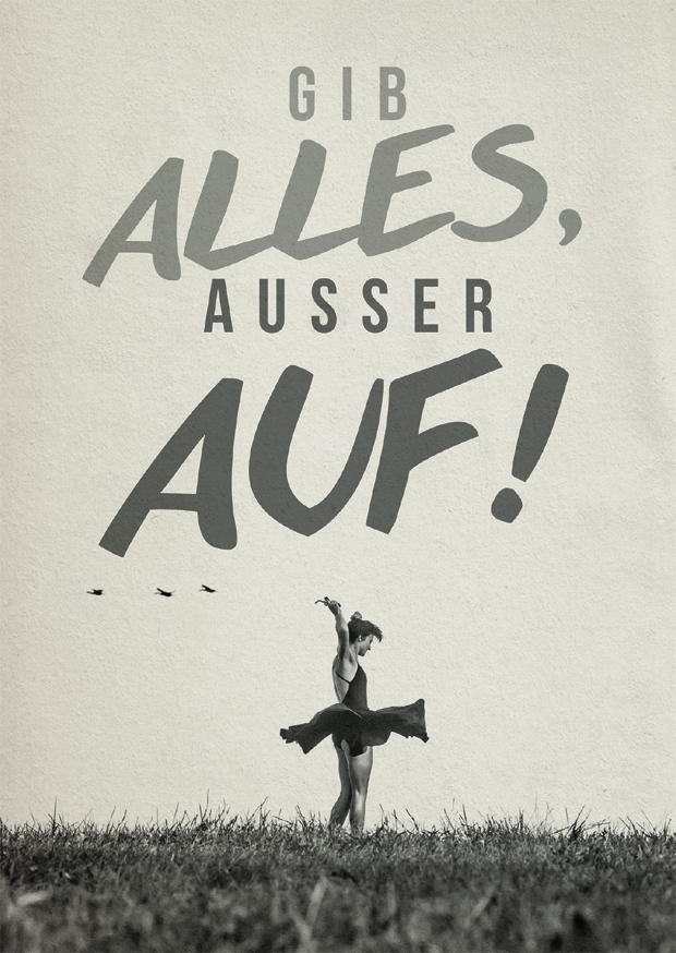 GIB ALLES, AUSSER AUF!