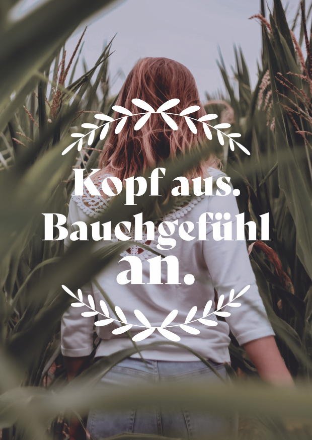 KOPF AUS. BAUCHGEFÜHL AN