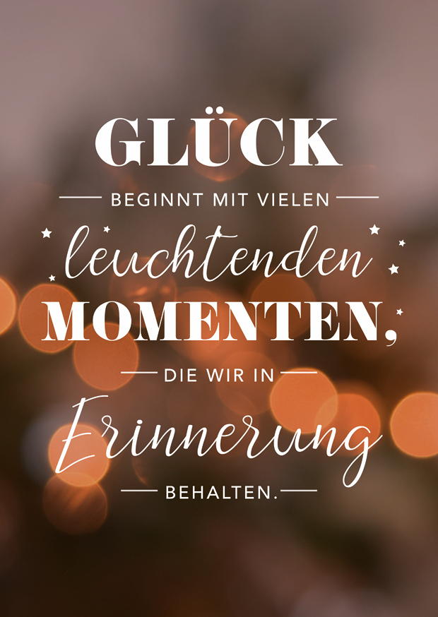 GLÜCK BEGINNT MIT VIELEN LEUCHTENDEN MOMENTEN