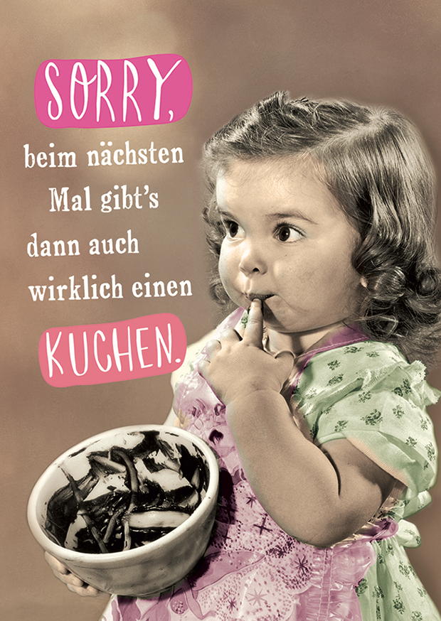 Sorry, Beim Nächsten Mal Kuchen