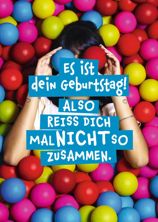 ES IST DEIN GEBURTSTAG! ALSO REISS DICH MAL NICHT