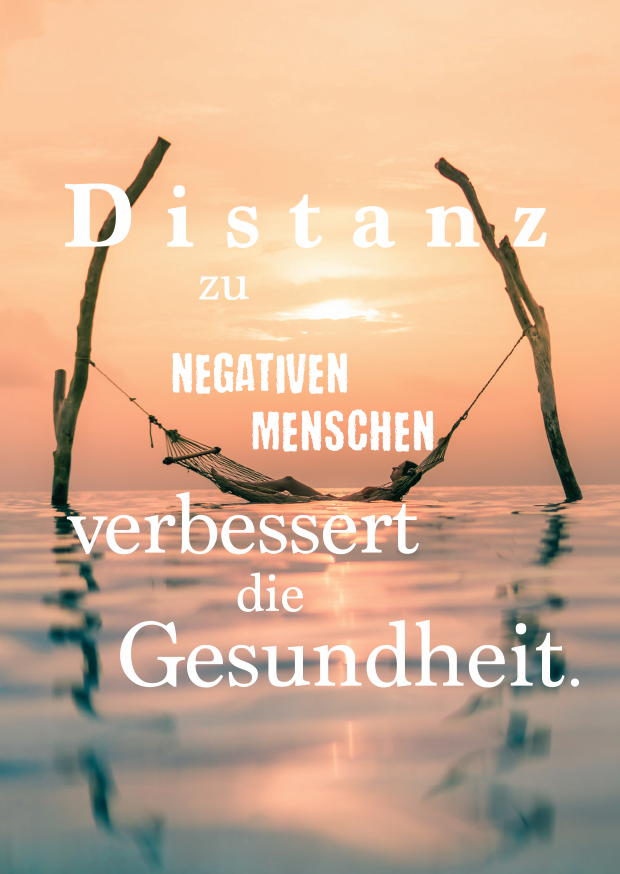 DISTANZ ZU NEGATIVEN MENSCHEN VERBESSERT DIE