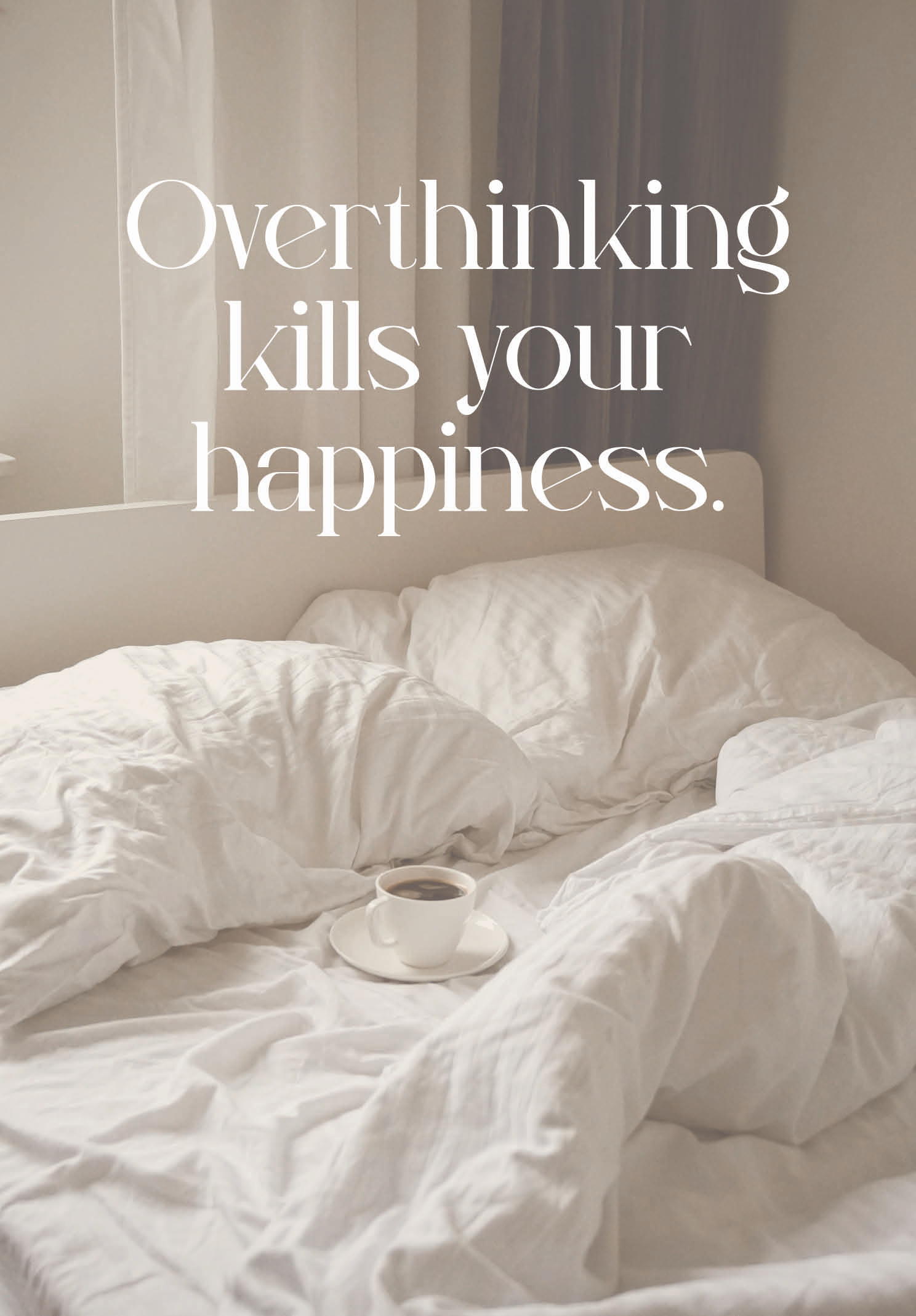 Overthinking Kills Your Happiness.