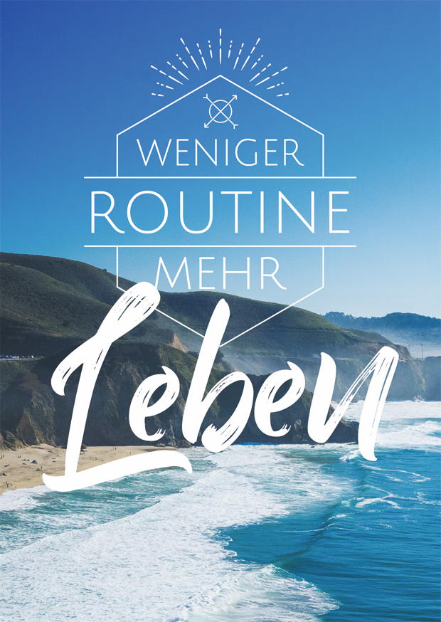 WENIGER ROUTINE MEHR LEBEN