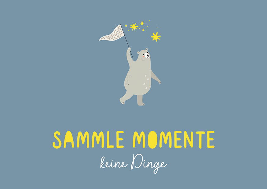 SAMMLE MOMENTE KEINE DINGE