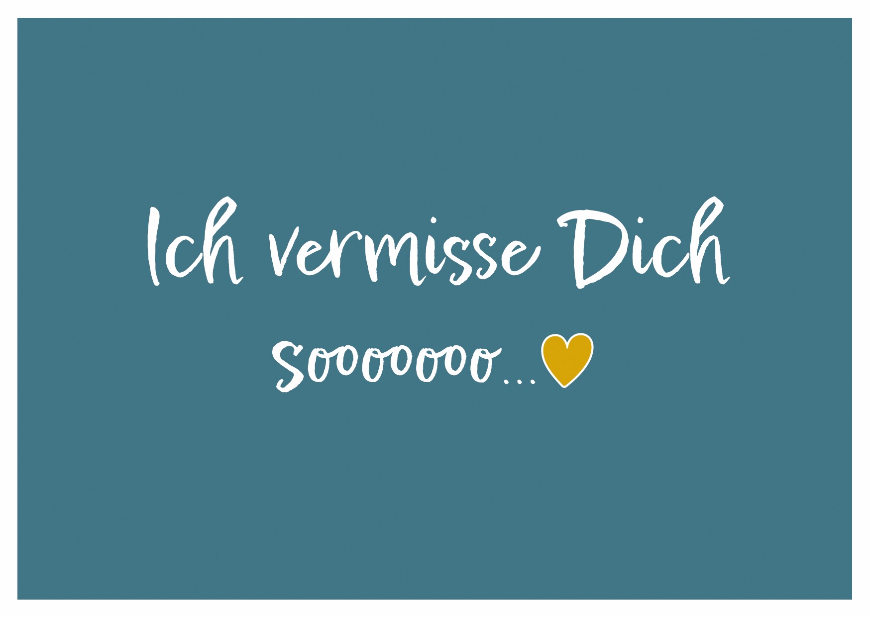ICH VERMISSE DICH SOOOOOOO...
