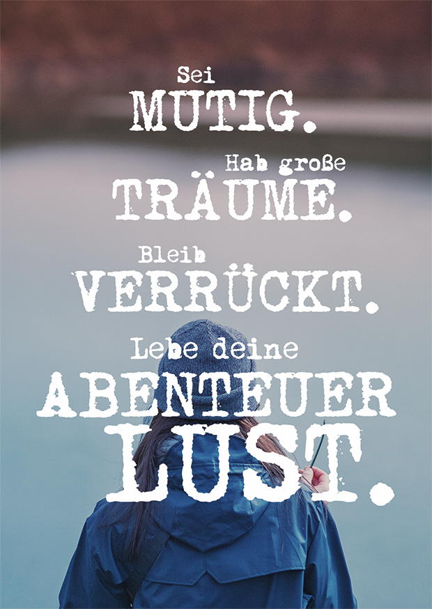 SEI MUTIG. HAB GROSSE TRÄUME. BLEIB VERRÜCKT
