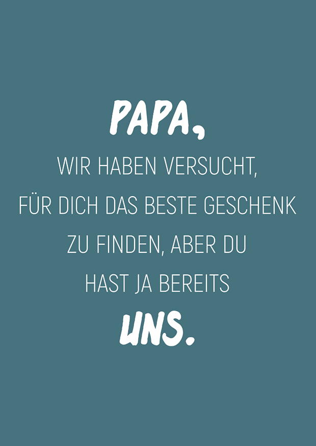 PAPA, WIR HABEN VERSUCHT, FÜR DICH DAS BESTE