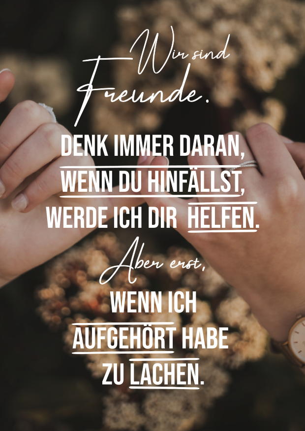 WIR SIND FREUNDE. DENK IMMER DARAN