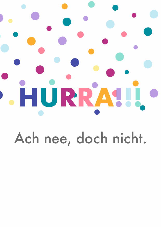 HURRA!!! ACH NEE, DOCH NICHT