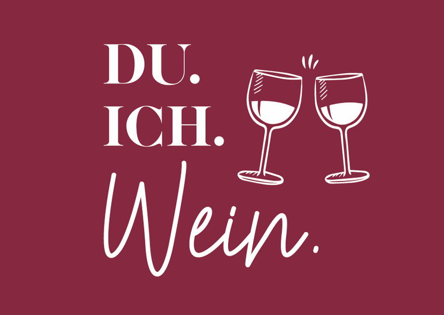 Du. Ich. Wein.