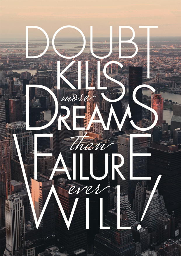 DOUBT KILLS MORE DREAMS