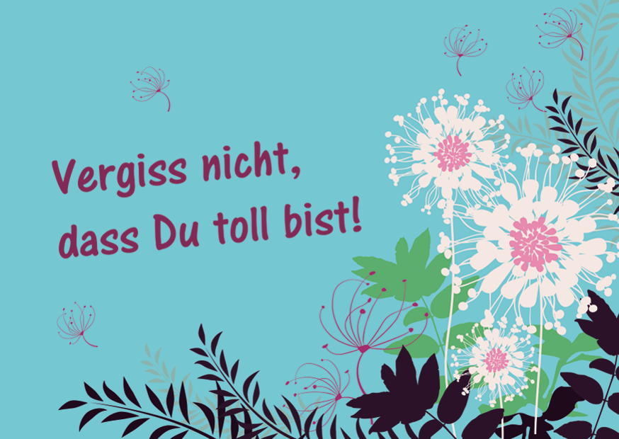 VERGISS NICHT DASS DU TOLL BIST