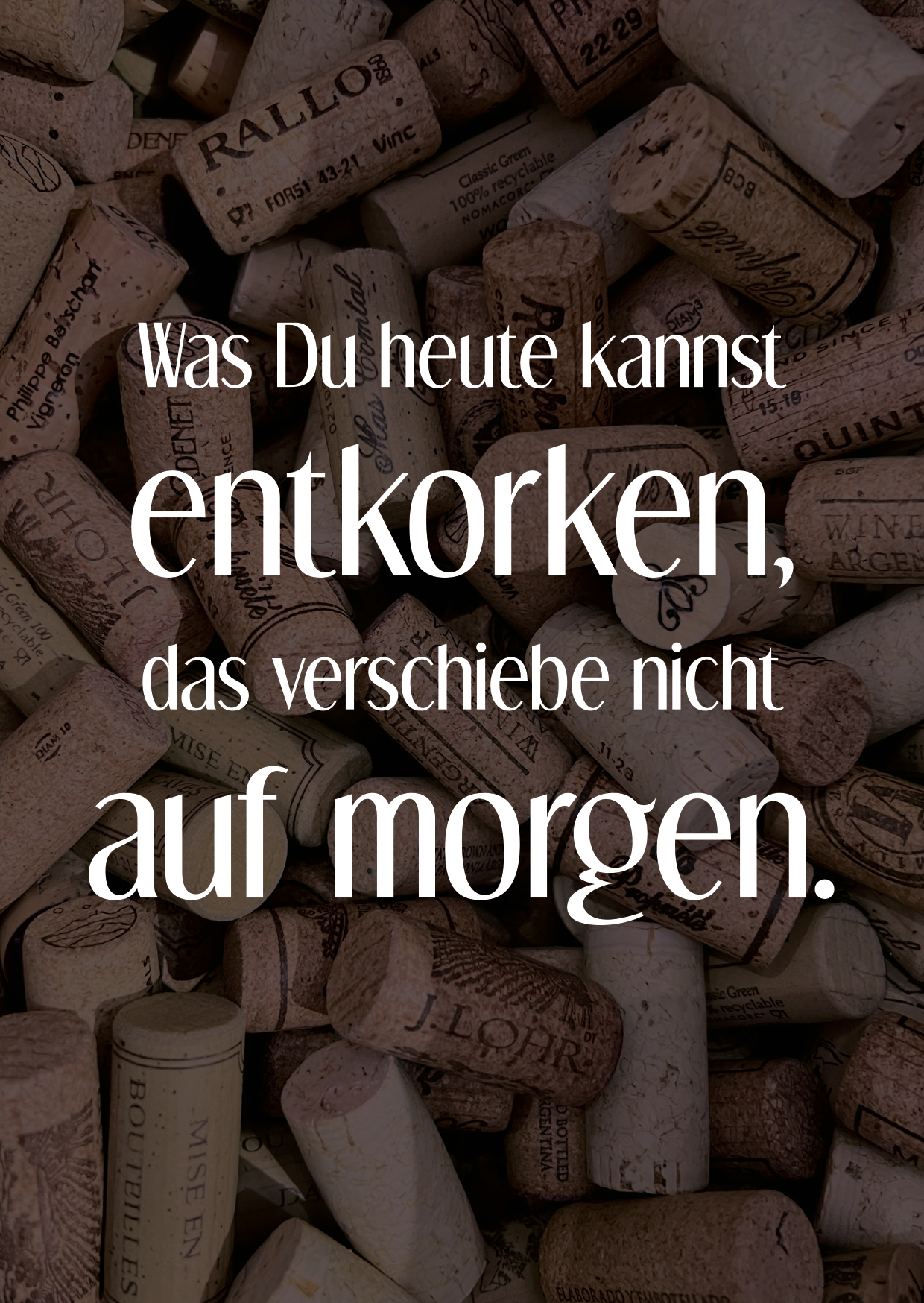 Was Du Heute Kannst Entkorken, Das Verschiebe