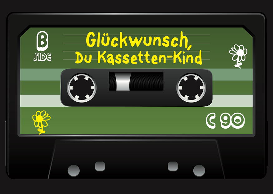 Kassette Glückwunsch, Du Kassetten-Kind