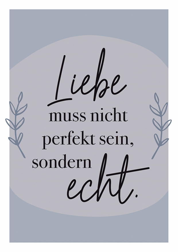 LIEBE MUSS NICHT PERFEKT SEIN, SONDERN ECHT.