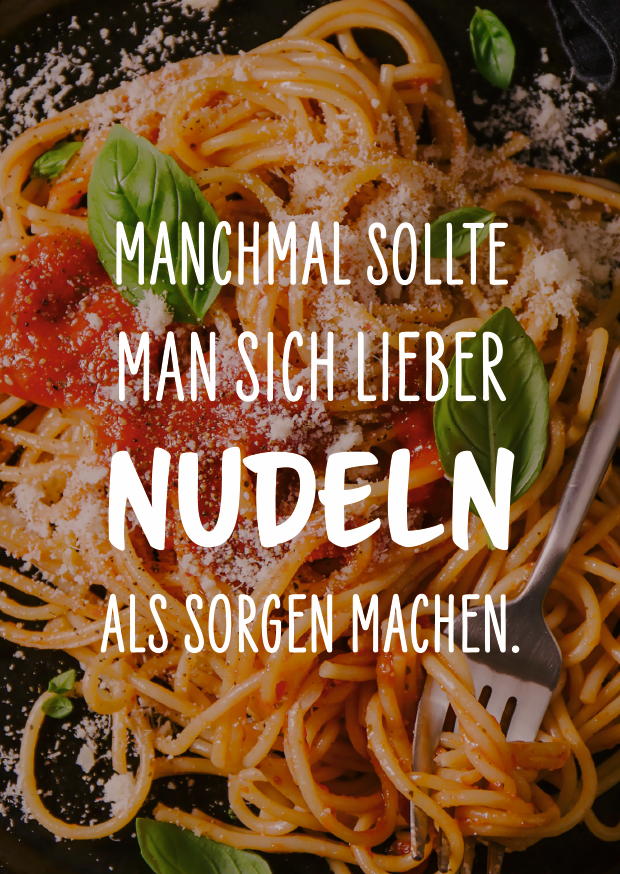 Manchmal Sollte Man Sich Lieber Nudeln Als Sorgen