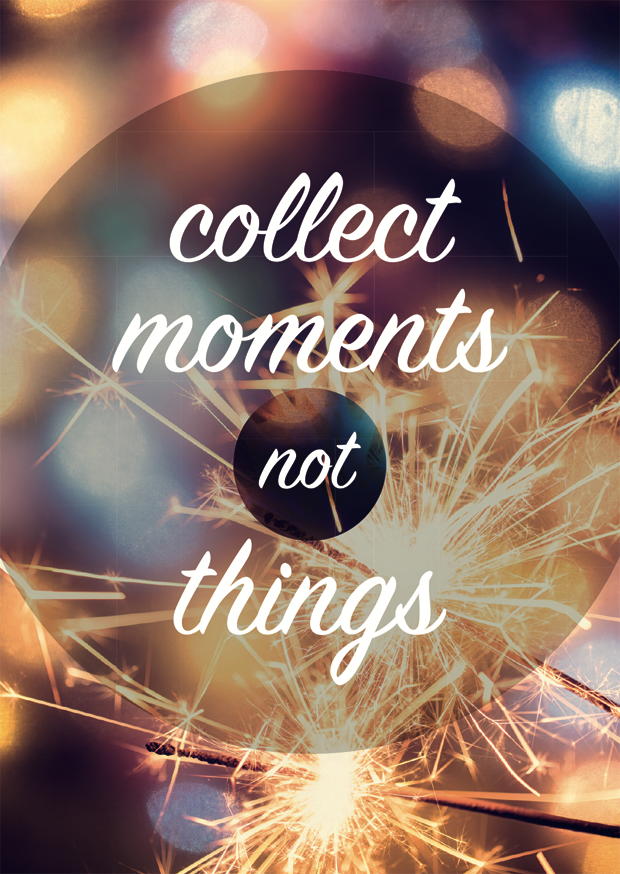 COLLECT MOMENTS NOT THINGS