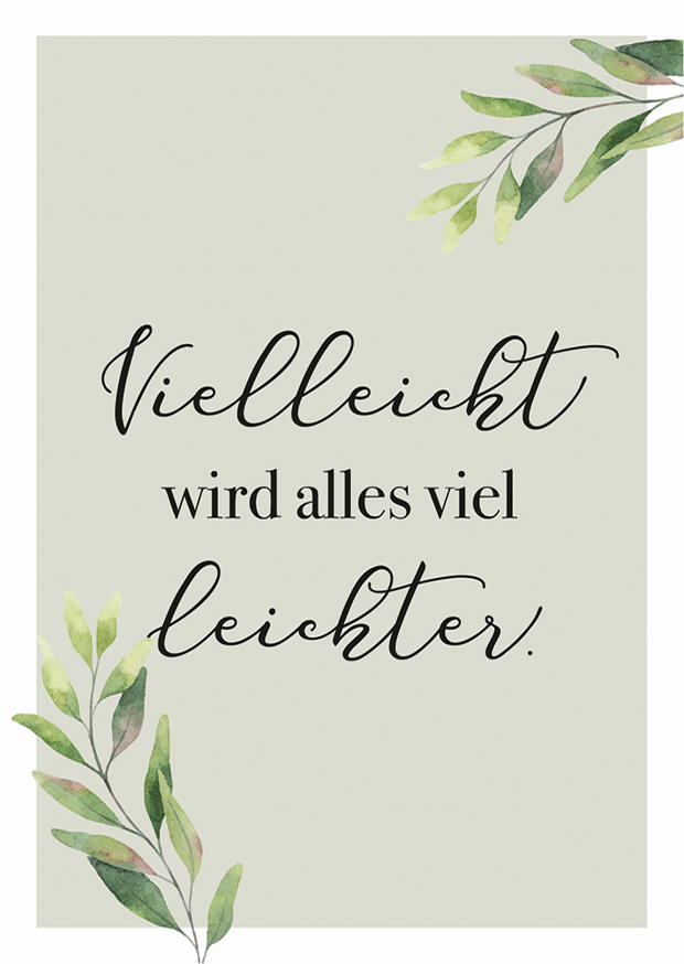 VIELLEICHT WIRD ALLES VIEL LEICHTER.
