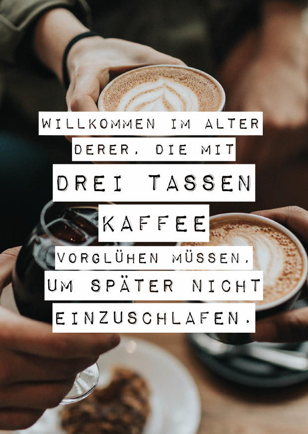 WILLKOMMEN IM ALTER DERER, DIE MIT DREI TASSEN