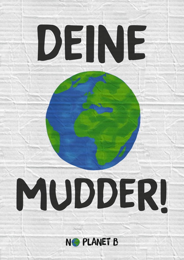 NO PLANET B DEINE MUDDER