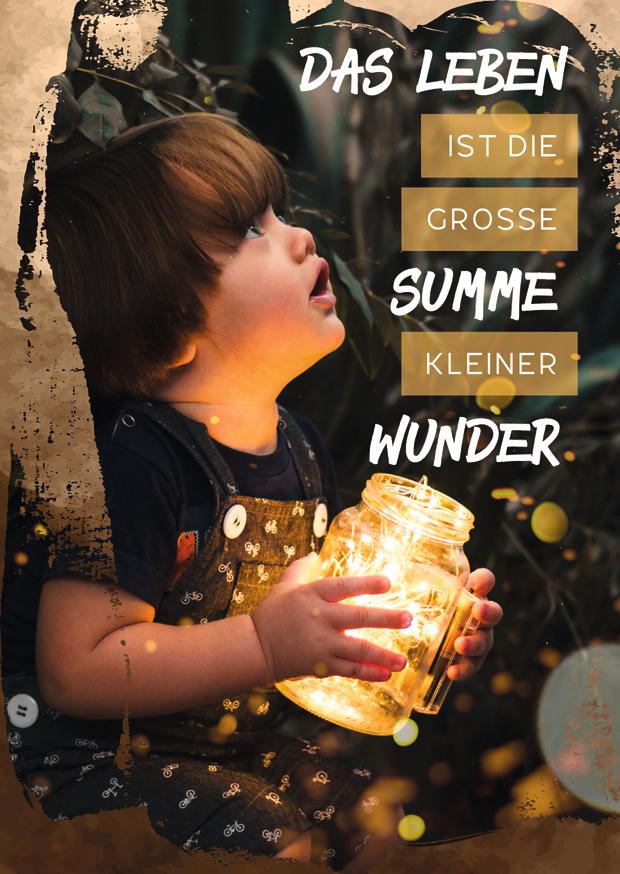 DAS LEBEN IST DIE GROSSE SUMME KLEINER WUNDER