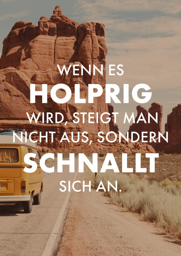 WENN ES HOLPRIG WIRD, STEIGT MAN NICHT AUS